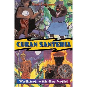Cuban Santeria - 2nd Edition by  Raul J Canizares (Paperback) - 1 of 1