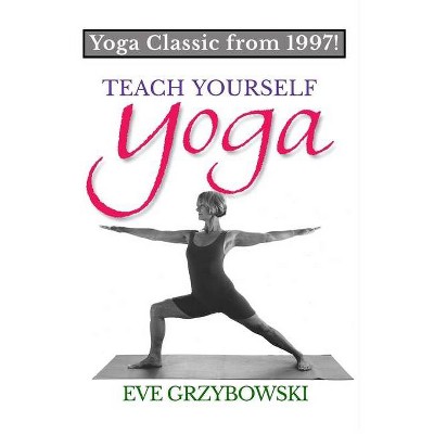 Teach Yourself Yoga - 4th Edition by  Eve Grzybowski (Paperback)