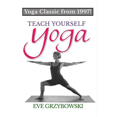 Teach Yourself Yoga - 4th Edition by  Eve Grzybowski (Paperback)