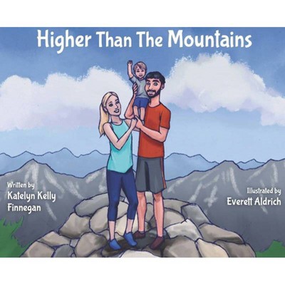 Higher Than the Mountains - by  Katelyn Kelly Finnegan (Hardcover)