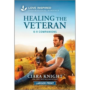 Healing the Veteran - (K-9 Companions) Large Print by  Ciara Knight (Paperback) - 1 of 1