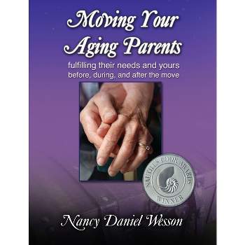 Moving Your Aging Parents - by  Nancy Daniel Wesson (Paperback)