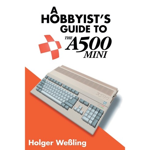 A Hobbyist's Guide To Thea500 Mini - By Holger Weßling (paperback