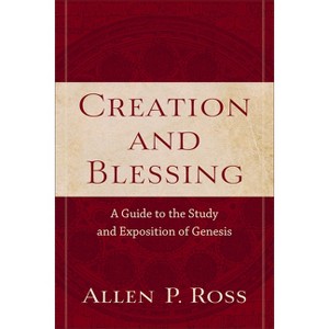 Creation and Blessing - by  Allen P Ross (Paperback) - 1 of 1