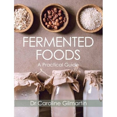 Fermented Foods - by  Caroline Gilmartin (Paperback)