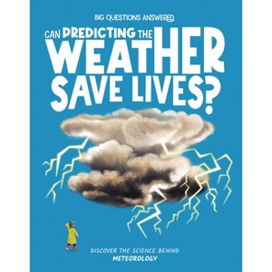 Can Predicting the Weather Save Lives? - (The Big Questions Answered) by  Eliza Jeffery (Hardcover) - 1 of 1