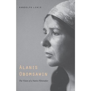 Alanis Obomsawin - by  Randolph Lewis (Paperback) - 1 of 1