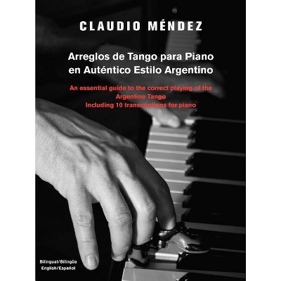 Arreglos de Tango Para Piano En Autentico Estilo Argentino - by  Claudio M Ndez (Paperback)
