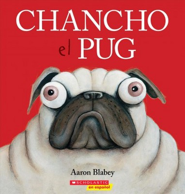 Chancho el Pug - (Pig the Pug) by  Aaron Blabey (Paperback)