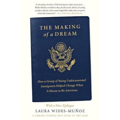 The Making of a Dream - by  Laura Wides-Muñoz (Paperback)