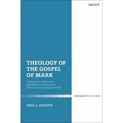 Theology of the Gospel of Mark - by  Paul L Danove (Paperback)