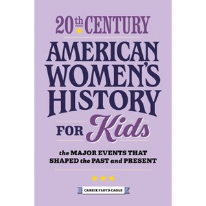 20th Century American Women's History for Kids - (History by Century) by  Carrie Cagle (Paperback) - 1 of 1