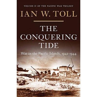  The Conquering Tide - (Pacific War Trilogy) by  Ian W Toll (Hardcover) 