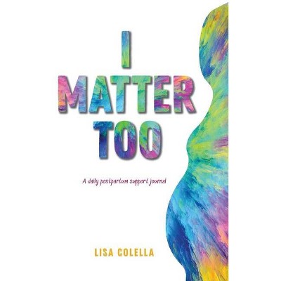 I Matter Too - by  Lisa R Colella (Hardcover)