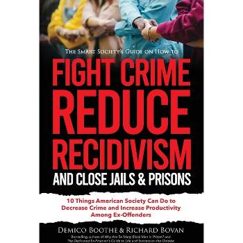 The Smart Society's Guide on How to Fight Crime, Reduce Recidivism, and Close Jails & Prisons - (Reduction of Crime & Recidivism in America)