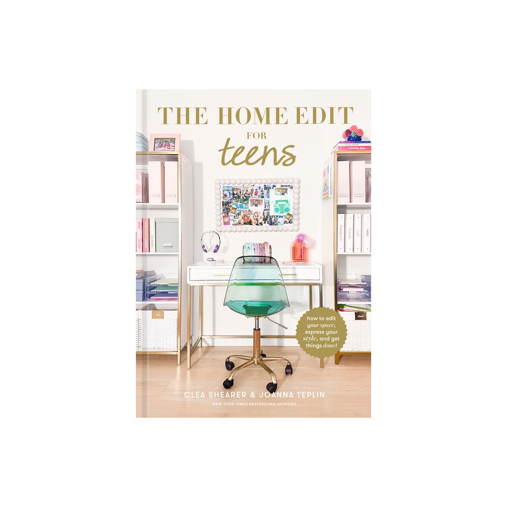 The Home Edit for Teens - by Clea Shearer & Joanna Teplin (Hardcover)