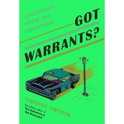 Got Warrants? - by  Timothy A Cotton (Hardcover)