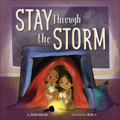 Stay Through the Storm - by  Joanna Rowland (Hardcover)