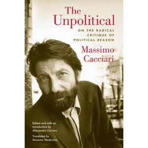 The Unpolitical - by  Massimo Cacciari (Paperback) - 1 of 1