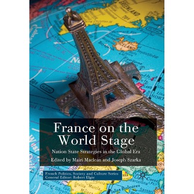 France on the World Stage - (French Politics, Society and Culture) by  M MacLean & J Szarka (Paperback)