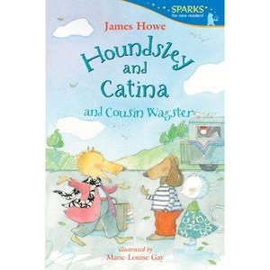 Houndsley and Catina and Cousin Wagster - (Candlewick Sparks) by  James Howe (Paperback) - 1 of 1