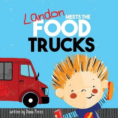 Landon Meets the Food Trucks - (Landon Books) by  Diana Perez (Paperback)