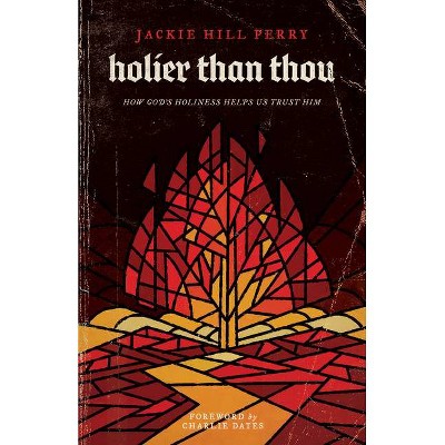 Holier Than Thou - by  Jackie Hill Perry (Paperback)