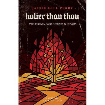 Holier Than Thou - by  Jackie Hill Perry (Paperback)