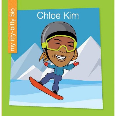 Chloe Kim - (My Early Library: My Itty-Bitty Bio) by  Meeg Pincus (Paperback)