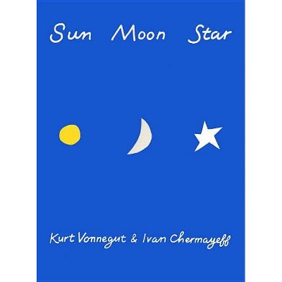 Sun Moon Star - by  Kurt Vonnegut (Hardcover)