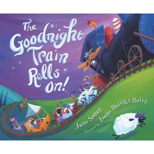 The Goodnight Train Rolls On! - by  June Sobel & Laura Huliska-Beith (Hardcover) - 1 of 1