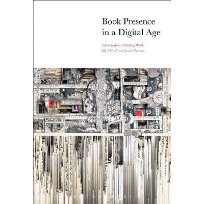 Book Presence in a Digital Age - by  Kiene Brillenburg Wurth & Kári Driscoll & Jessica Pressman (Hardcover)