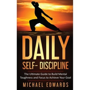 Daily Self- Discipline - by  Edwards Michael (Paperback) - 1 of 1