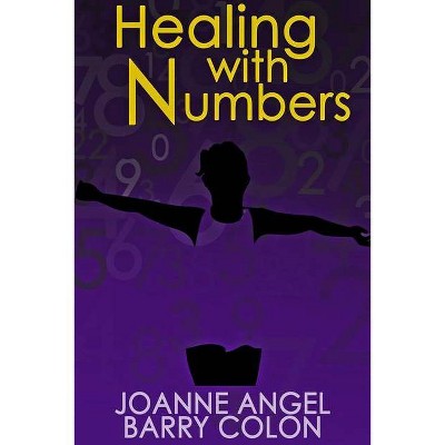 Healing With Numbers - by  Joanne Angel Barry Colon (Paperback)