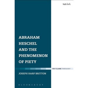 Abraham Heschel and the Phenomenon of Piety - by  Joseph Harp Britton (Paperback) - 1 of 1