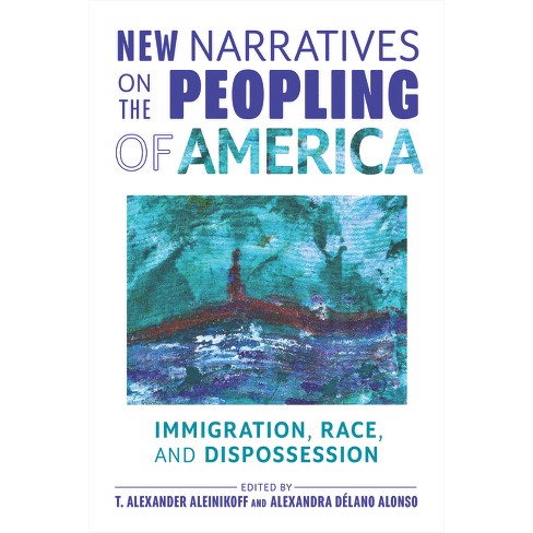 New Narratives on the Peopling of America - by  T Alexander Aleinikoff & Alexandra Délano Alonso (Paperback) - image 1 of 1