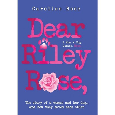 Dear Riley Rose, - by Caroline Rose