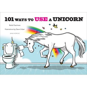 101 Ways to Use a Unicorn - by  Robb Pearlman (Hardcover) - 1 of 1