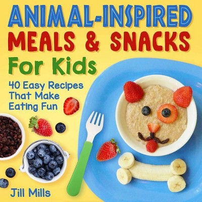 Animal-Inspired Meals and Snacks for Kids - by  Jill Mills (Paperback)