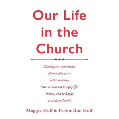 Our Life in the Church - by  Maggie Huff & Ronald Huff (Paperback)