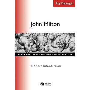 John Milton A Short Introduction - (Wiley Blackwell Introductions to Literature) by  Roy C Flannagan (Paperback) - 1 of 1