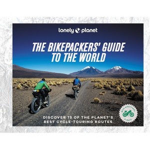 Lonely Planet the Bikepackers' Guide to the World - (Hardcover) - 1 of 1