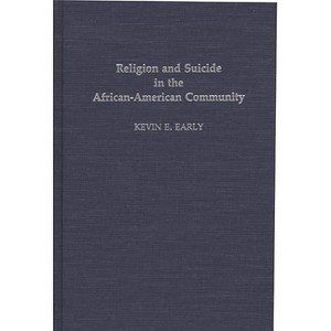Religion and Suicide in the African-American Community - (Contributions in Afro-American and African Studies: Contempo) by  Kevin Early (Hardcover) - 1 of 1