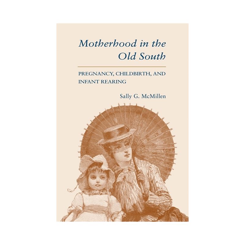 Motherhood in the Old South (Revised) - by  Sally G McMillen (Paperback), 1 of 2