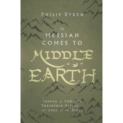 The Messiah Comes to Middle-Earth - (Hansen Lectureship) by  Philip Ryken (Paperback)