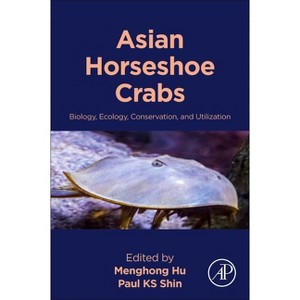 Asian Horseshoe Crabs - by  Menghong Hu & Paul Ks Shin (Paperback) - 1 of 1