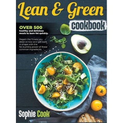 Lean and Green Cookbook - by  Sophie Cook (Hardcover)