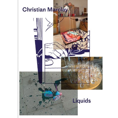 Christian Marclay: Liquids - by  Honey Luard (Hardcover)