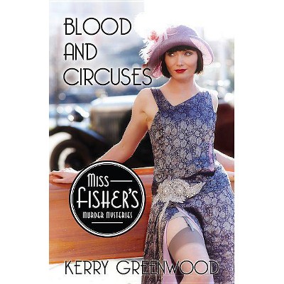 Blood and Circuses - (Miss Fisher's Murder Mysteries) by  Kerry Greenwood (Paperback)