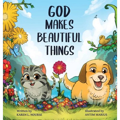 God Makes Beautiful Things - by  Karen L Nourse (Hardcover)
